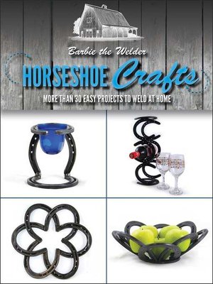 cover image of Horseshoe Crafts: More Than 30 Easy Projects to Weld at Home